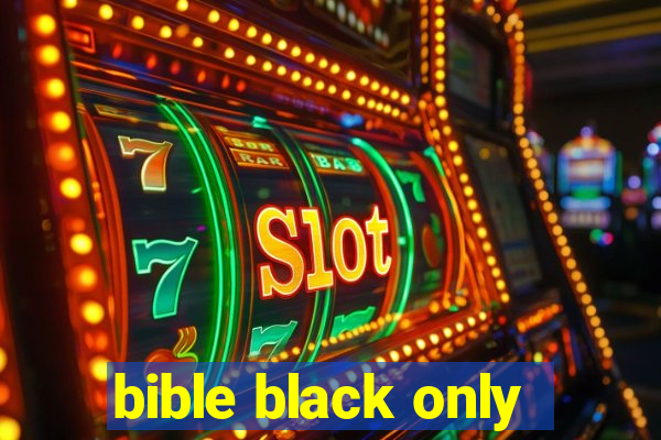 bible black only